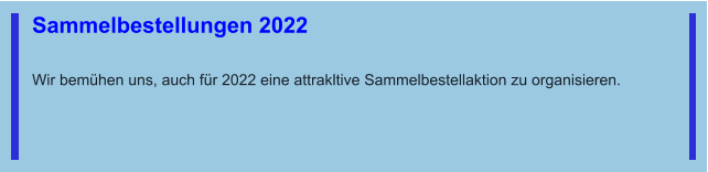 Sammelbestellungen 2022   Wir bemühen uns, auch für 2022 eine attrakltive Sammelbestellaktion zu organisieren.